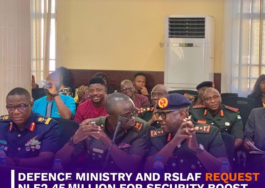 Defence Ministry and RSLAF Request NLe2.45 Million for Security Boost