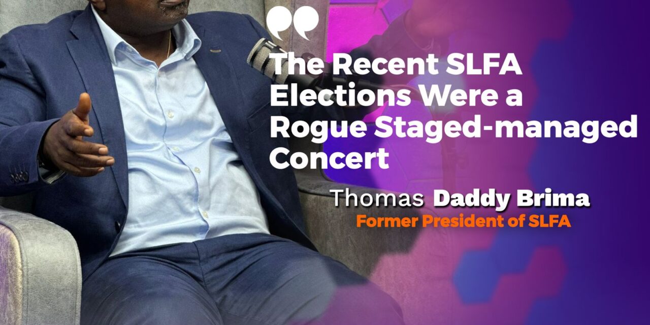 “The Recent SLFA Elections Were a Rogue Stage-Managed Concert,” Thomas Daddy Brima, Former SLFA President