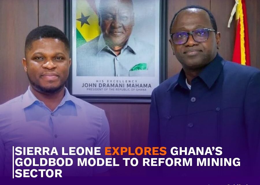 Sierra Leone Explores Ghana’s GoldBod Model to Reform Mining Sector
