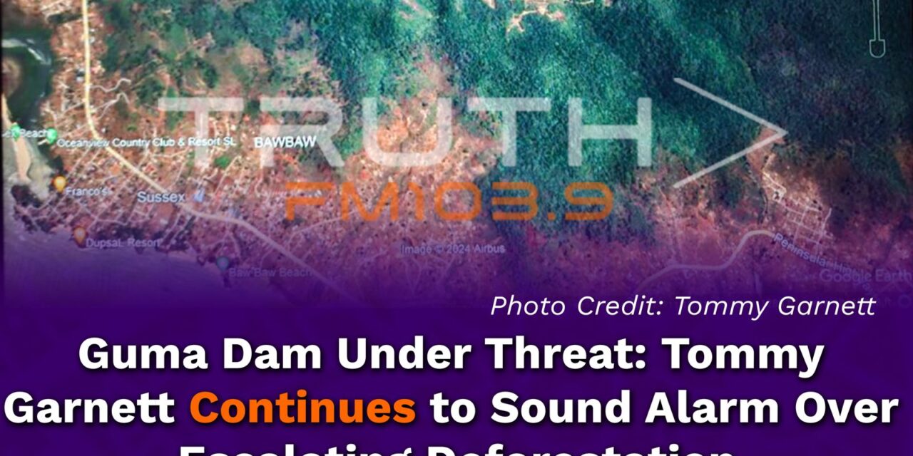 Guma Dam Under Threat: Tommy Garnett Continues to Sounds Alarm Over Escalating Deforestation