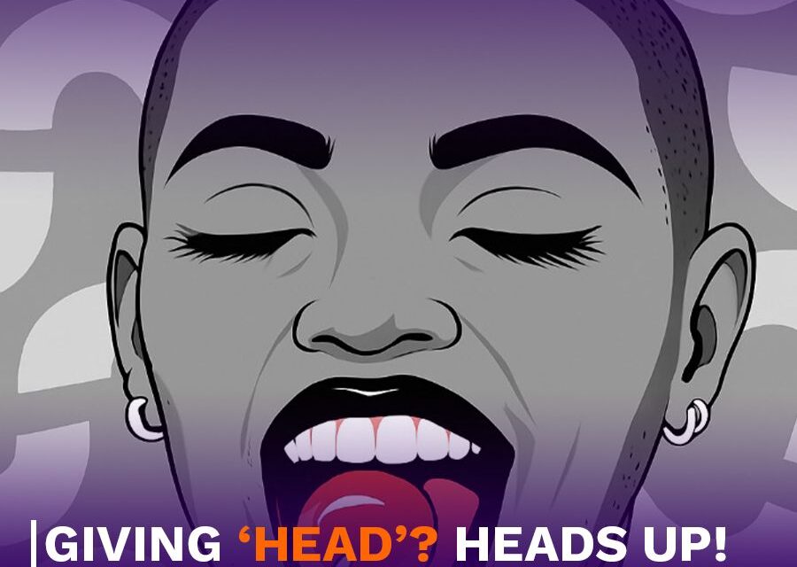 Giving ‘Head’? Heads Up!