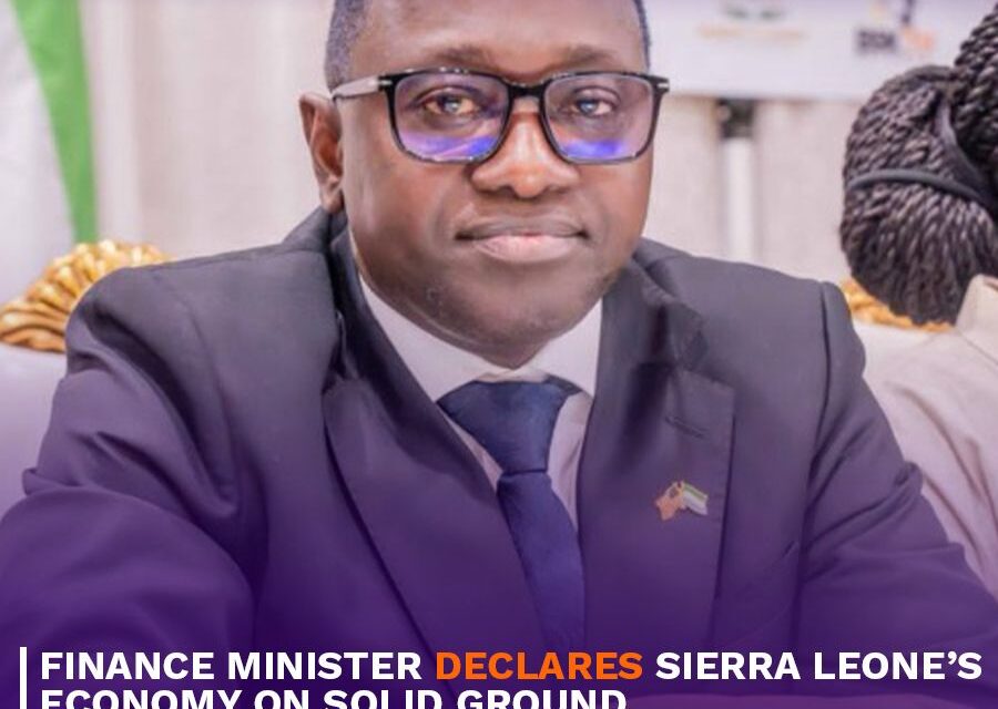 Finance Minister Declares Sierra Leone’s Economy on Solid Ground