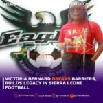 Victoria Bernard Breaks Barriers, Builds Legacy in Sierra Leone Football