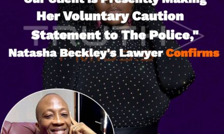 “Our client is presently making her voluntary caution statement to the police,” Natasha Beckley’s Lawyer Confirms