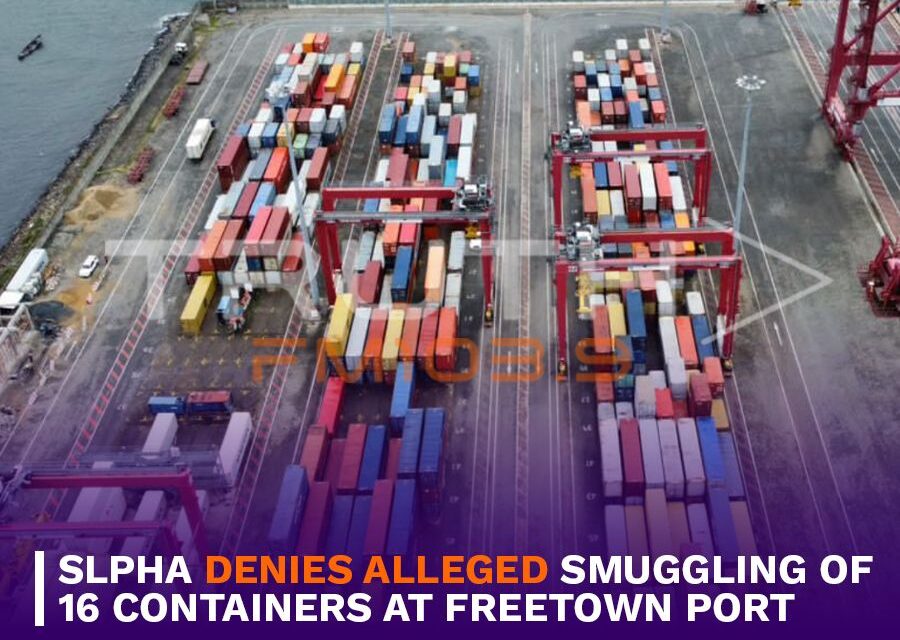 SLPHA Denies Alleged Smuggling of 16 Containers at Freetown Port