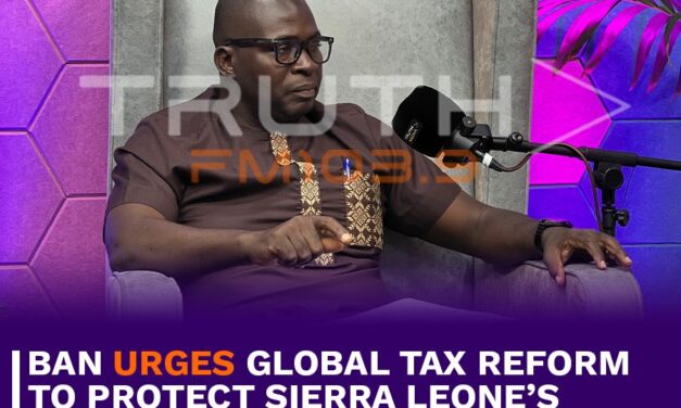 BAN Urges Global Tax Reform to Protect Sierra Leone’s Resource Revenues