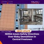 NDMA Issues Safety Directives Over Risky Demolition in Central Freetown