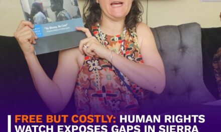 Free but Costly: Human Rights Watch Exposes Gaps in Sierra Leone’s Maternal Healthcare System