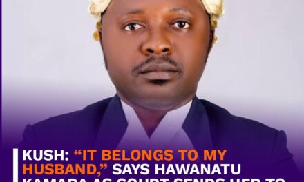 KUSH: “It Belongs to My Husband,” Says Hawanatu Kamara as Court Sends Her to High Court   