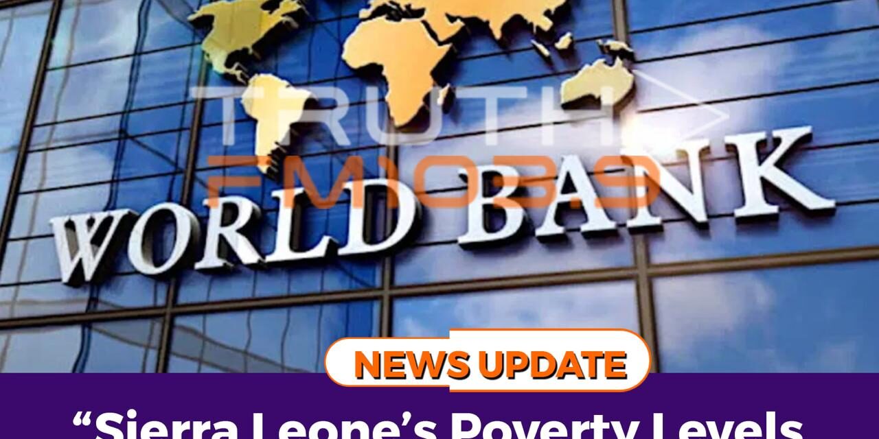 “Sierra Leone’s Poverty Levels Remain Deeply Concerning”-World Bank
