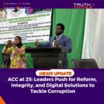 ACC at 25: Leaders Push for Reform, Integrity, and Digital Solutions to Tackle Corruption