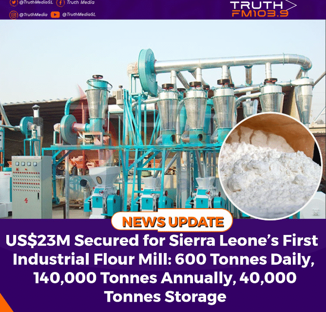 US$23M Secured for Sierra Leone’s First Industrial Flour Mill: 600 Tonnes Daily, 140,000 Tonnes Annually, 40,000 Tonnes Storage
