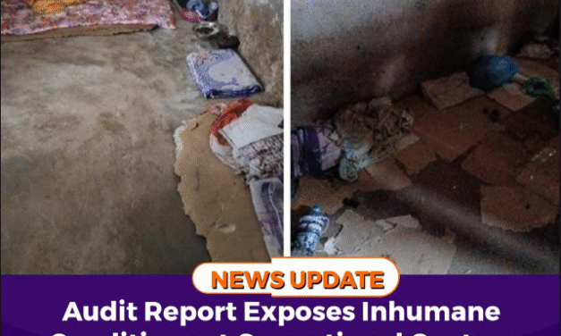 Audit Report Exposes Inhumane Conditions at Correctional Centres Across the Country
