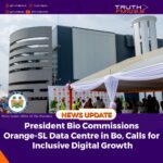 President Bio Commissions Orange-SL Data Centre in Bo, Calls for Inclusive Digital Growth