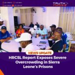 HRCSL Report Exposes Severe Overcrowding in Sierra Leone’s Prisons