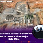 Afreximbank Secures $330M for Sierra Leone’s First Major Gold Mine