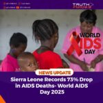 Sierra Leone Records 73% Drop in AIDS Deaths- World AIDS Day 2025   