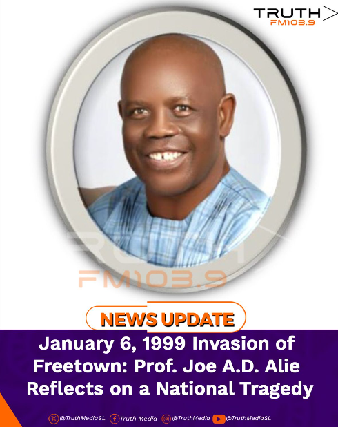 January 6, 1999 Invasion of Freetown: Prof. Joe A.D. Alie Reflects on a National Tragedy