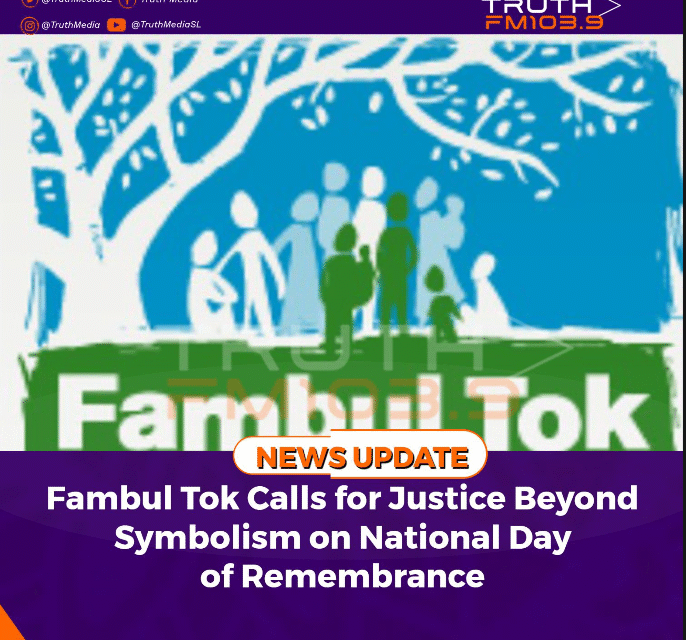 Fambul Tok Calls for Justice Beyond Symbolism on National Day of Remembrance