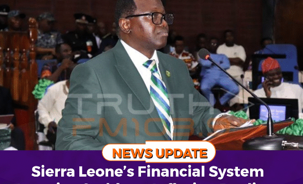 Sierra Leone’s Financial System Remains Stable as Inflation Declines and Fiscal Deficit Shrinks