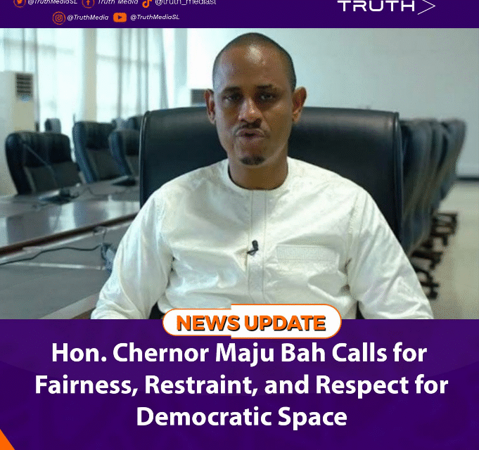 Hon. Chernor Maju Bah Calls for Fairness, Restraint, and Respect for Democratic Space
