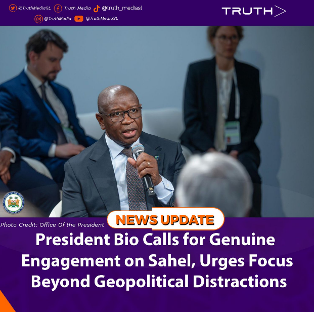 President Bio Calls for Genuine Engagement on Sahel, Urges Focus Beyond Geopolitical Distractions   
