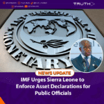 IMF Urges Sierra Leone to Enforce Asset Declarations for Public Officials