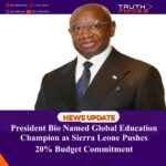 President Bio Named Global Education Champion as Sierra Leone Pushes 20% Budget Commitment