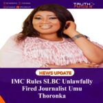 IMC Rules SLBC Unlawfully Fired Journalist Umu Thoronka 