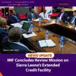 IMF Concludes Review Mission on Sierra Leone’s Extended Credit Facility