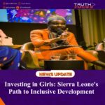 Investing in Girls: Sierra Leone’s Path to Inclusive Development