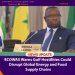 ECOWAS Warns Gulf Hostilities Could Disrupt Global Energy and Food Supply Chains