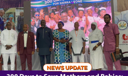 300 Days to Save Mothers and Babies: Sierra Leone Launches Bold Drive to End Preventable Deaths