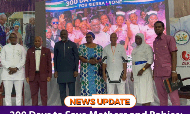 300 Days to Save Mothers and Babies: Sierra Leone Launches Bold Drive to End Preventable Deaths
