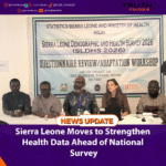 Sierra Leone Moves to Strengthen Health Data Ahead of National Survey