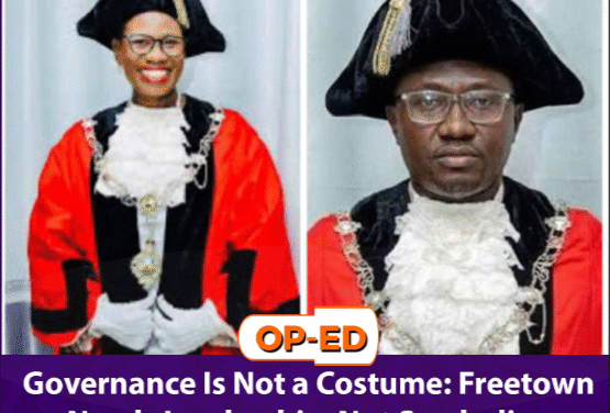 Governance Is Not a Costume: Freetown Needs Leadership, Not Symbolism