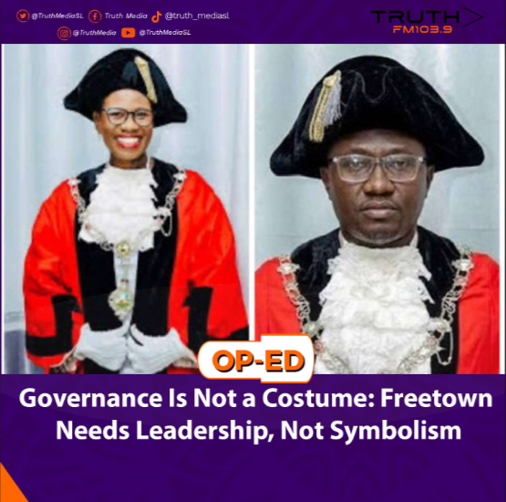 Governance Is Not a Costume: Freetown Needs Leadership, Not Symbolism