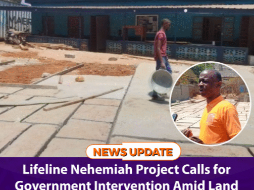 Lifeline Nehemiah Project Calls for Government Intervention Amid Land Dispute with Social Welfare Ministry