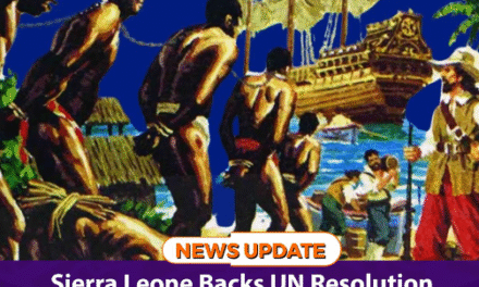 Sierra Leone Backs UN Resolution Declaring Slave Trade ‘Gravest Crime Against Humanity’