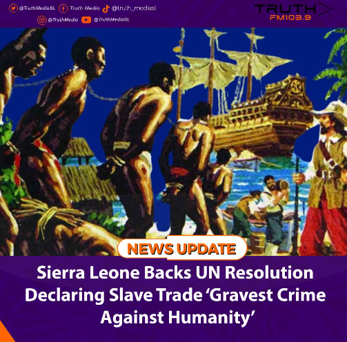 Sierra Leone Backs UN Resolution Declaring Slave Trade ‘Gravest Crime Against Humanity’