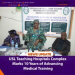 USL Teaching Hospitals Complex Marks 10 Years of Advancing Medical Training