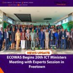 ECOWAS Begins 20th ICT Ministers Meeting with Experts Session in Freetown
