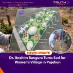 Dr. Ibrahim Bangura Turns Sod for Women’s Village in Pujehun