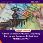 Global Institutions Warn of Deepening Energy and Economic Fallout from Middle East War