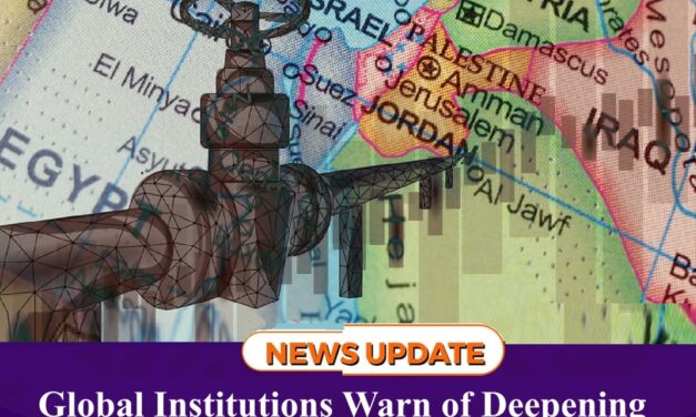 Global Institutions Warn of Deepening Energy and Economic Fallout from Middle East War