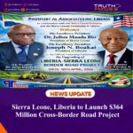 Sierra Leone, Liberia to Launch $364 Million Cross-Border Road Project