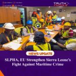 SLPHA, EU Strengthen Sierra Leone’s Fight Against Maritime Crime