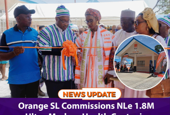 Orange SL Commissions NLe 1.8M Ultra-Modern Health Centre in Pujehun District