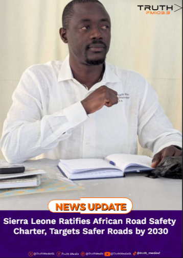 Sierra Leone Ratifies African Road Safety Charter, Targets Safer Roads by 2030