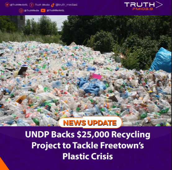 UNDP Backs $25,000 Recycling Project to Tackle Freetown’s Plastic Crisis